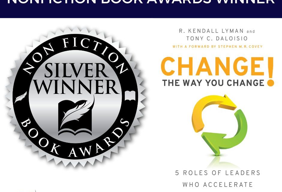 Book Award Winner: Change the Way You Change!: 5 Roles of Leaders Who Accelerate Business Performance by R. Kendall Lyman and Tony C. Daloisio