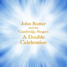 John Rutter Double Celebration Cambridge Singers