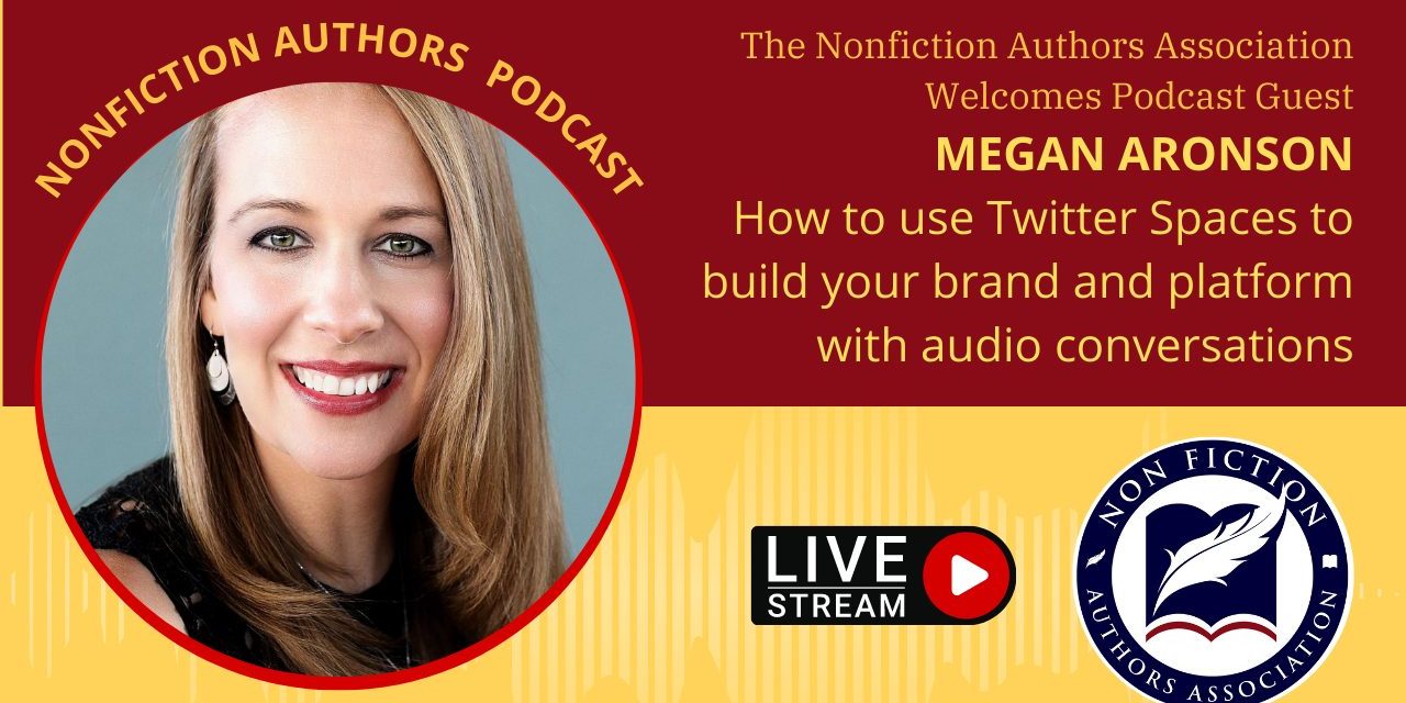 Podcast Interview: Megan Aronson 08/03/2022 – How to Use Twitter Spaces To Build Your Brand & Platform with Audio Conversations