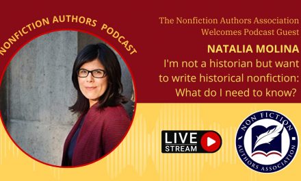 Podcast Interview: Natalia Molina 08/17/2022 – I’m Not a Historian but Want to Write Historical Nonfiction. What Do I Need to Know?