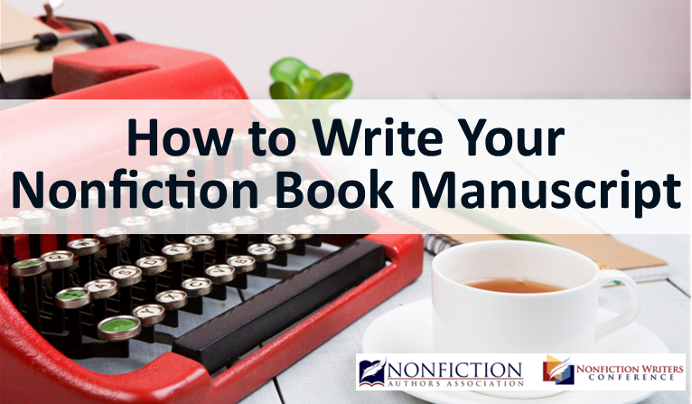 How to Write Your Nonfiction Book Manuscript How to Write Your Nonfiction Book Manuscript